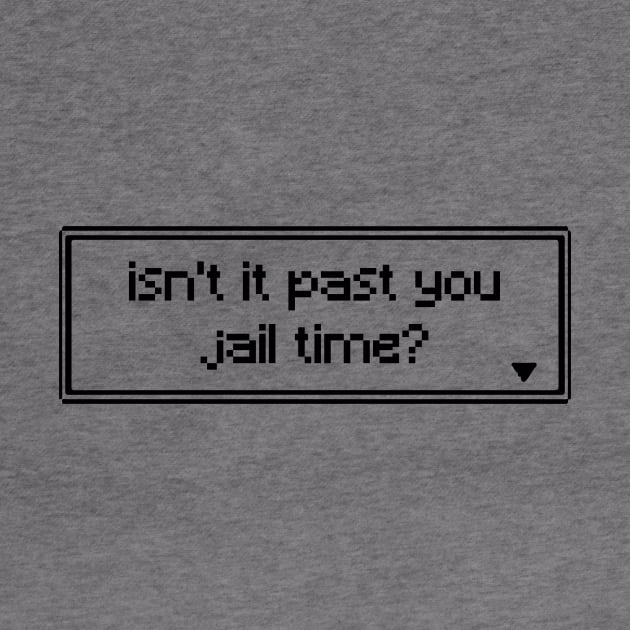 isn't it past jail time by PXLART